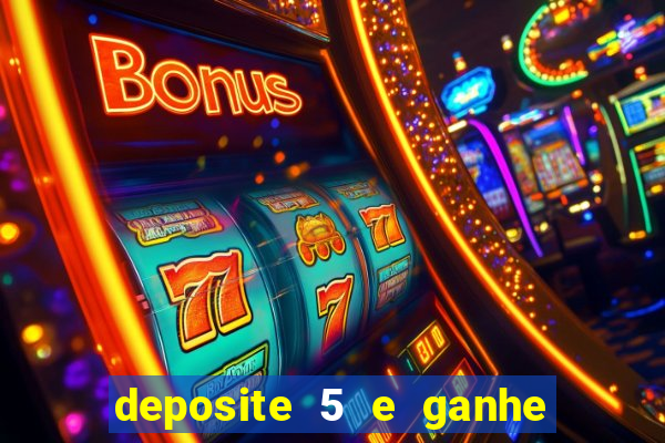 deposite 5 e ganhe 50 reais